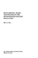 Cover of: Settlements, trade, and polities in the seventeenth-century Gold Coast by Ray A. Kea, Ray A. Kea