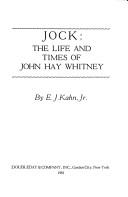 Cover of: Jock, the life and times of John Hay Whitney by E. J. Kahn, E. J. Kahn