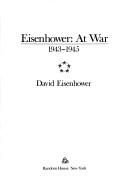 Eisenhower at war, 1943-1945 by David Eisenhower, Dwight D. Eisenhower