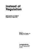 Cover of: Instead of regulation: alternatives to federal regulatory agencies