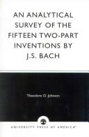 Cover of: An analytical survey of the fifteen two-part inventions by J.S. Bach by Theodore O. Johnson