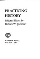 Cover of: Practicing history: selected essays