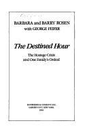 Cover of: The destined hour: the hostage crisis and one family's ordeal