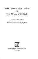 Cover of: The drunken king, or, The origin of the state by Luc de Heusch