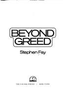 Beyond greed by Stephen Fay