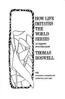 Cover of: How life imitates the World Series by Thomas Boswell, Thomas Boswell