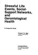 Cover of: Stressful life events, social-support networks, and gerontological health by Thomas T. H. Wan