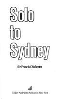 Solo to Sydney by Chichester, Francis Sir