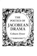 The poetics of Jacobean drama by Coburn Freer