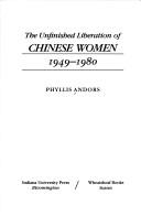 Cover of: unfinished liberation of Chinese women, 1949-1980