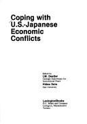 Cover of: Coping with U.S.-Japanese economic conflicts