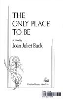 Cover of: The only place to be by Joan Juliet Buck