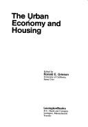 Cover of: The Urban economy and housing by edited by Ronald E. Grieson.
