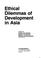 Cover of: Ethical dilemmas of development in Asia