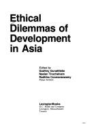 Cover of: Ethical dilemmas of development in Asia by edited by Godfrey Gunatilleke, Neelan Tiruchelvam, Radhika Coomaraswamy.