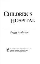 Cover of: Children's hospital by Peggy Anderson