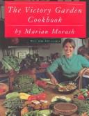 Cover of: The victory garden cookbook by Marian Morash