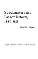 Cover of: Steelmasters and labor reform, 1886-1923