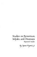 Cover of: Studies on Byzantium, Seljuks, and Ottomans by Speros Vryonis