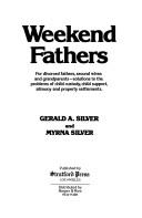 Cover of: Weekend fathers: for divorced fathers, second wives and grandparents : solutions to the problems of child custody, child support, alimony and property settlements