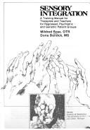 Cover of: Sensory integration: a training manual for therapists and teachers for regressed, psychiatric, and geriatric patient groups
