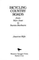 Cover of: Bicycling country roads from San Jose to Santa Barbara by Joanne Rife