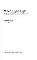 Cover of: When tigers fight: the story of the Sino-Japanese War, 1937-1945