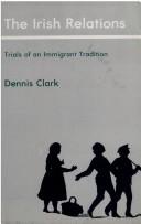 Cover of: The Irish relations by Dennis Clark