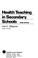 Cover of: Health teaching in secondary schools