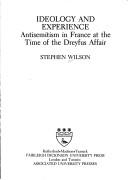 Cover of: Ideology and experience: antisemitism in France at the time of the Dreyfus affair