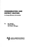 Cover of: Cogeneration and district heating: an energy-efficiency partnership