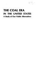 Cover of: coal era in the United States: a study of our viable alternatives