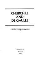 Churchill and De Gaulle by François Kersaudy, Francois Kersaudy, Franpcois Kersaudy