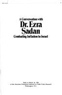 Cover of: A conversation with Dr. Ezra Sadan: combating inflation in Israel : held on March 18, 1981, at the American Enterprise Institute for Public Policy Research, Washington, D.C.