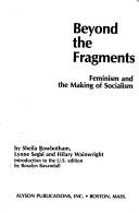 Cover of: Beyond the fragments: feminism and the making of socialism