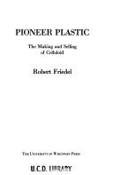 Cover of: Pioneer plastic: the making and selling of celluloid
