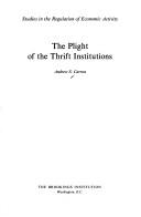 Cover of: The plight of the thrift institutions by Andrew S. Carron