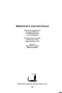 Cover of: Persistence and exchange: papers from a symposium on ecological problems of the traditional societies of the Pacific region : XIV Pacific Science Congress, Khabarovsk, U.S.S.R., August--September, 1979