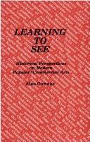 Cover of: Learning to see: historical perspective on modern popular/commercial arts