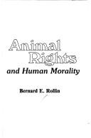 Animal rights and human morality by Bernard E. Rollin
