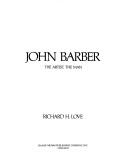 Cover of: John Barber, the artist, the man