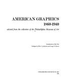 Cover of: American graphics, 1860-1940: selected from the collection of the Philadelphia Museum of Art