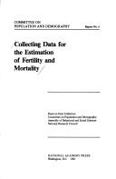 Cover of: Collecting data for the estimation of fertility and mortality by Panel on Data Collection, Committee on Population and Demography, Assembly of Behavioral and Social Sciences, National Research Council.