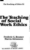 Cover of: The teaching of social work ethics by Frederic G. Reamer