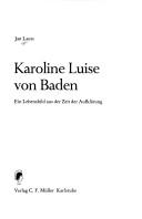 Cover of: Karoline Luise von Baden: ein Lebensbild aus der Zeit der Aufklärung