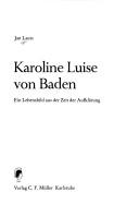 Cover of: Karoline Luise von Baden by Jan Lauts