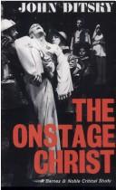 Cover of: The onstage Christ: studies in the persistence of a theme