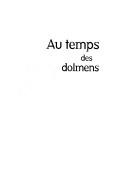 Cover of: Au temps des dolmens: mégalithes et vie quotidienne en France méditerranéenne il y a 5000 ans