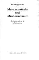 Cover of: Museumsgründer und Museumsstürmer by Walter Grasskamp