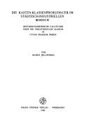 Cover of: Die Kasten-Klassenproblematik im städtisch-industriellen Bereich: historisch-empirische Fallstudie über die Undustriestadt Kanpur in Uttar Pradesh, Indien
